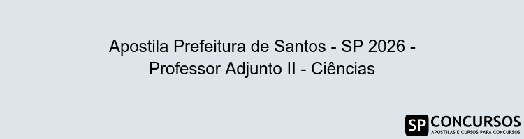 Apostila Prefeitura de Santos - SP 2026 - Professor Adjunto II - Ciências