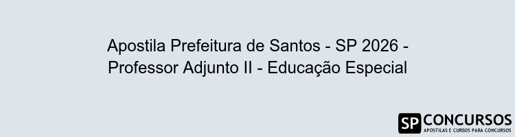 Apostila Prefeitura de Santos - SP 2026 - Professor Adjunto II - Educação Especial