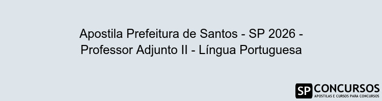 Apostila Prefeitura de Santos - SP 2026 - Professor Adjunto II - Língua Portuguesa