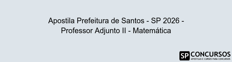 Apostila Prefeitura de Santos - SP 2026 - Professor Adjunto II - Matemática