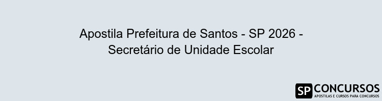 Apostila Prefeitura de Santos - SP 2026 - Secretário de Unidade Escolar