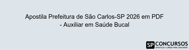 Apostila Prefeitura de São Carlos-SP 2026 em PDF - Auxiliar em Saúde Bucal