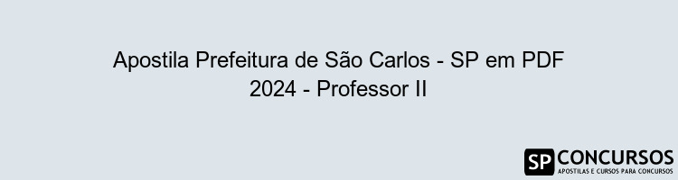 Apostila Prefeitura de São Carlos - SP em PDF 2024 - Professor II