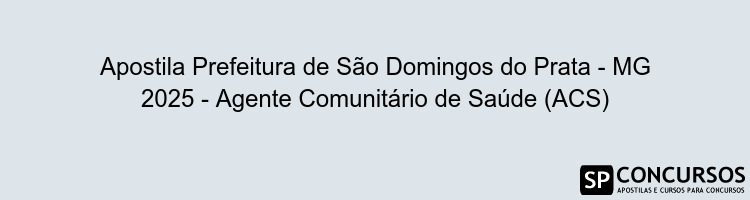 Apostila Prefeitura de São Domingos do Prata - MG 2025 - Agente Comunitário de Saúde (ACS)