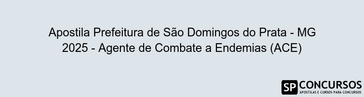 Apostila Prefeitura de São Domingos do Prata - MG 2025 - Agente de Combate a Endemias (ACE)