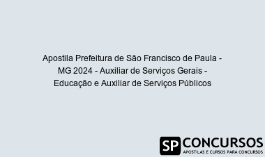 Apostila Prefeitura de São Francisco de Paula - MG 2024 - Auxiliar de Serviços Gerais - Educação e Auxiliar de Serviços Públicos