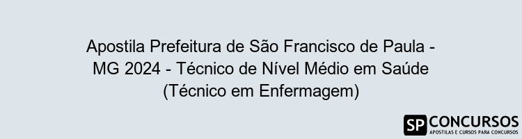 Apostila Prefeitura de São Francisco de Paula - MG 2024 - Técnico de Nível Médio em Saúde (Técnico em Enfermagem)