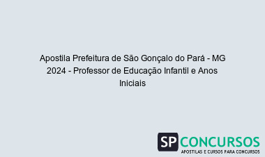 Apostila Prefeitura de São Gonçalo do Pará - MG 2024 - Professor de Educação Infantil e Anos Iniciais