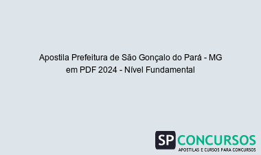 Apostila Prefeitura de São Gonçalo do Pará - MG em PDF 2024 - Nível Fundamental