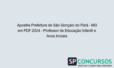 Apostila Prefeitura de São Gonçalo do Pará - MG em PDF 2024 - Professor de Educação Infantil e Anos Iniciais