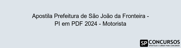 Apostila Prefeitura de São João da Fronteira - PI em PDF 2024 - Motorista