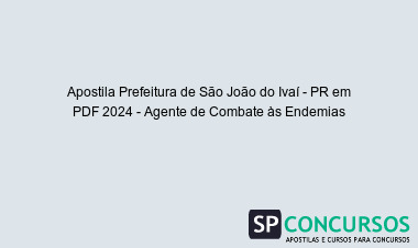 Apostila Prefeitura de São João do Ivaí - PR em PDF 2024 - Agente de Combate às Endemias