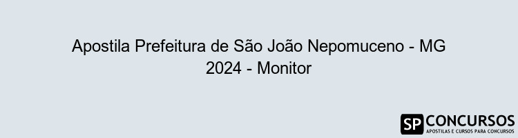 Apostila Prefeitura de São João Nepomuceno - MG 2024 - Monitor