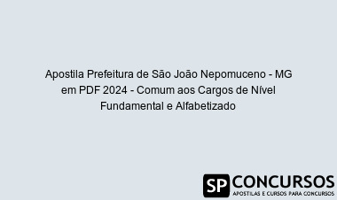 Apostila Prefeitura de São João Nepomuceno - MG em PDF 2024 - Comum aos Cargos de Nível Fundamental e Alfabetizado