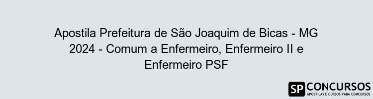 Apostila Prefeitura de São Joaquim de Bicas - MG 2024 - Comum a Enfermeiro, Enfermeiro II e Enfermeiro PSF