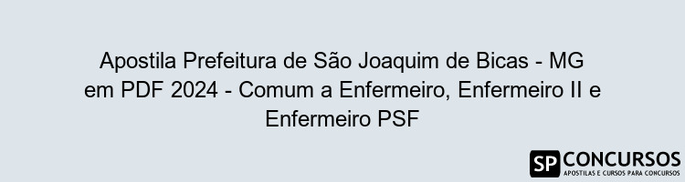 Apostila Prefeitura de São Joaquim de Bicas - MG em PDF 2024 - Comum a Enfermeiro, Enfermeiro II e Enfermeiro PSF