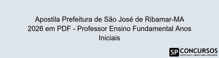 Apostila Prefeitura de São José de Ribamar-MA 2026 em PDF - Professor Ensino Fundamental Anos Iniciais