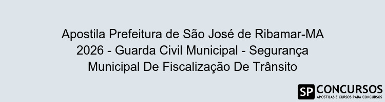 Apostila Prefeitura de São José de Ribamar-MA 2026 - Guarda Civil Municipal - Segurança Municipal De Fiscalização De Trânsito