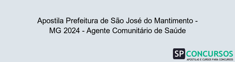 Apostila Prefeitura de São José do Mantimento - MG 2024 - Agente Comunitário de Saúde