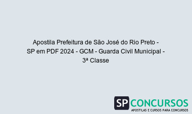 Apostila Prefeitura de São José do Rio Preto - SP em PDF 2024 - GCM - Guarda Civil Municipal - 3ª Classe