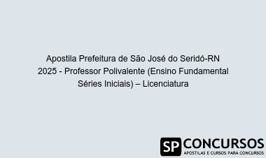 Apostila Prefeitura de São José do Seridó-RN 2025 - Professor Polivalente (Ensino Fundamental Séries Iniciais) – Licenciatura