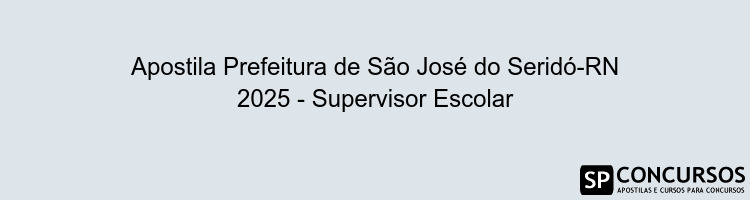 Apostila Prefeitura de São José do Seridó-RN 2025 - Supervisor Escolar