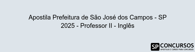 Apostila Prefeitura de São José dos Campos - SP 2025 - Professor II - Inglês