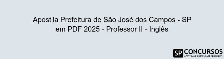 Apostila Prefeitura de São José dos Campos - SP em PDF 2025 - Professor II - Inglês
