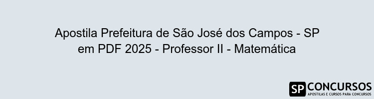 Apostila Prefeitura de São José dos Campos - SP em PDF 2025 - Professor II - Matemática