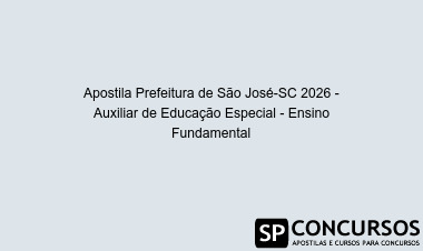 Apostila Prefeitura de São José-SC 2026 - Auxiliar de Educação Especial - Ensino Fundamental