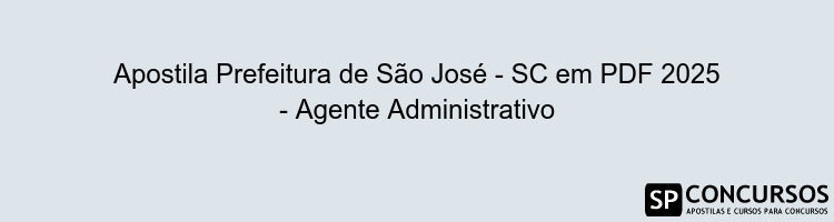 Apostila Prefeitura de São José - SC em PDF 2025 - Agente Administrativo