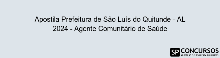 Apostila Prefeitura de São Luís do Quitunde - AL 2024 - Agente Comunitário de Saúde