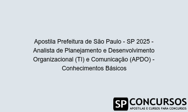 Apostila Prefeitura de São Paulo - SP 2025 - Analista de Planejamento e Desenvolvimento Organizacional (TI) e Comunicação (APDO) - Conhecimentos Básicos
