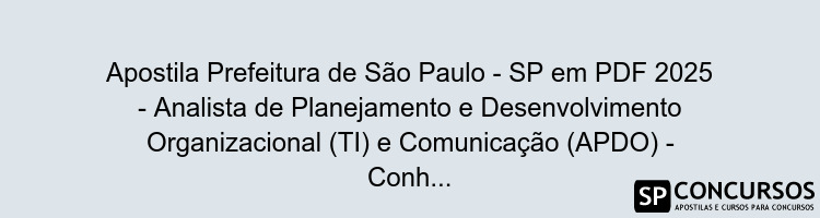 Apostila Prefeitura de São Paulo - SP em PDF 2025 - Analista de Planejamento e Desenvolvimento Organizacional (TI) e Comunicação (APDO) - Conhecimentos Básicos