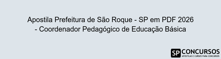 Apostila Prefeitura de São Roque - SP em PDF 2026 - Coordenador Pedagógico de Educação Básica