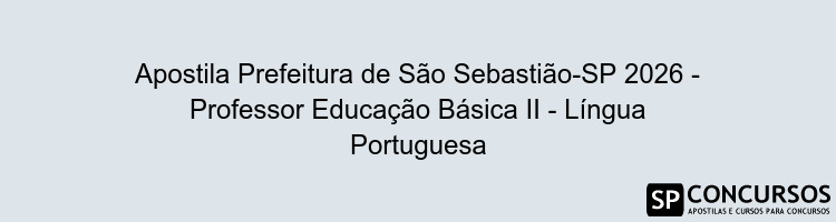 Apostila Prefeitura de São Sebastião-SP 2026 - Professor Educação Básica II - Língua Portuguesa