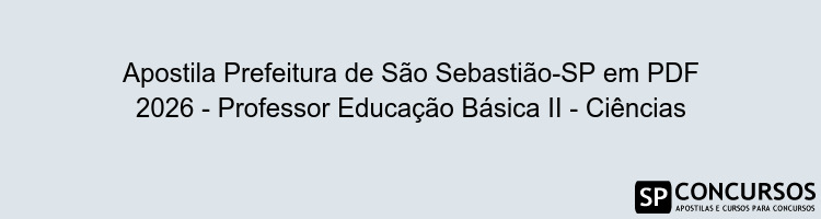 Apostila Prefeitura de São Sebastião-SP em PDF 2026 - Professor Educação Básica II - Ciências