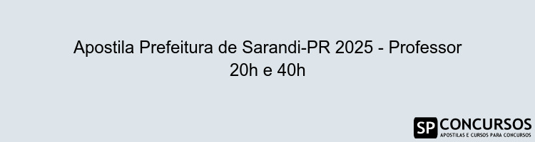 Apostila Prefeitura de Sarandi-PR 2025 - Professor 20h e 40h