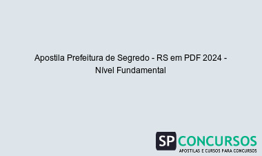 Apostila Prefeitura de Segredo - RS em PDF 2024 - Nível Fundamental