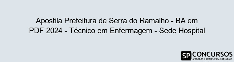 Apostila Prefeitura de Serra do Ramalho - BA em PDF 2024 - Técnico em Enfermagem - Sede Hospital