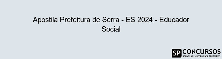 Apostila Prefeitura de Serra - ES 2024 - Educador Social