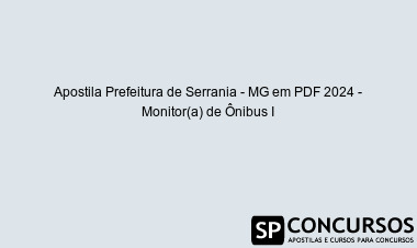 Apostila Prefeitura de Serrania - MG em PDF 2024 - Monitor(a) de Ônibus I