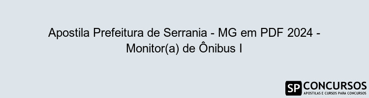 Apostila Prefeitura de Serrania - MG em PDF 2024 - Monitor(a) de Ônibus I