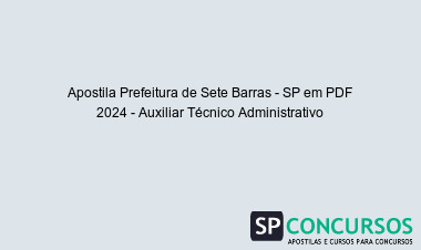 Apostila Prefeitura de Sete Barras - SP em PDF 2024 - Auxiliar Técnico Administrativo