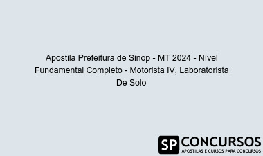 Apostila Prefeitura de Sinop - MT 2024 - Nível Fundamental Completo - Motorista IV, Laboratorista De Solo