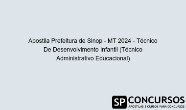 Apostila Prefeitura de Sinop - MT 2024 - Técnico De Desenvolvimento Infantil (Técnico Administrativo Educacional)
