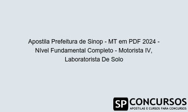 Apostila Prefeitura de Sinop - MT em PDF 2024 - Nível Fundamental Completo - Motorista IV, Laboratorista De Solo