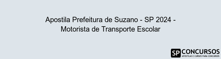 Apostila Prefeitura de Suzano - SP 2024 - Motorista de Transporte Escolar