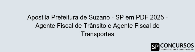 Apostila Prefeitura de Suzano - SP em PDF 2025 - Agente Fiscal de Trânsito e Agente Fiscal de Transportes