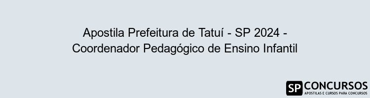 Apostila Prefeitura de Tatuí - SP 2024 - Coordenador Pedagógico de Ensino Infantil